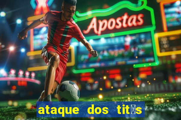 ataque dos tit茫s filme online dublado